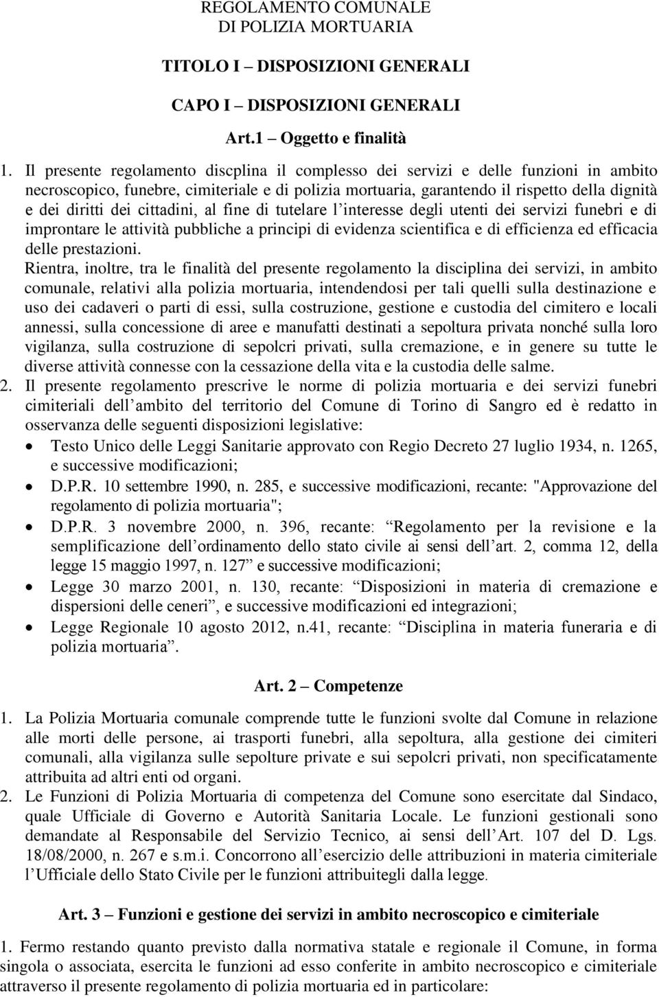 cittadini, al fine di tutelare l interesse degli utenti dei servizi funebri e di improntare le attività pubbliche a principi di evidenza scientifica e di efficienza ed efficacia delle prestazioni.