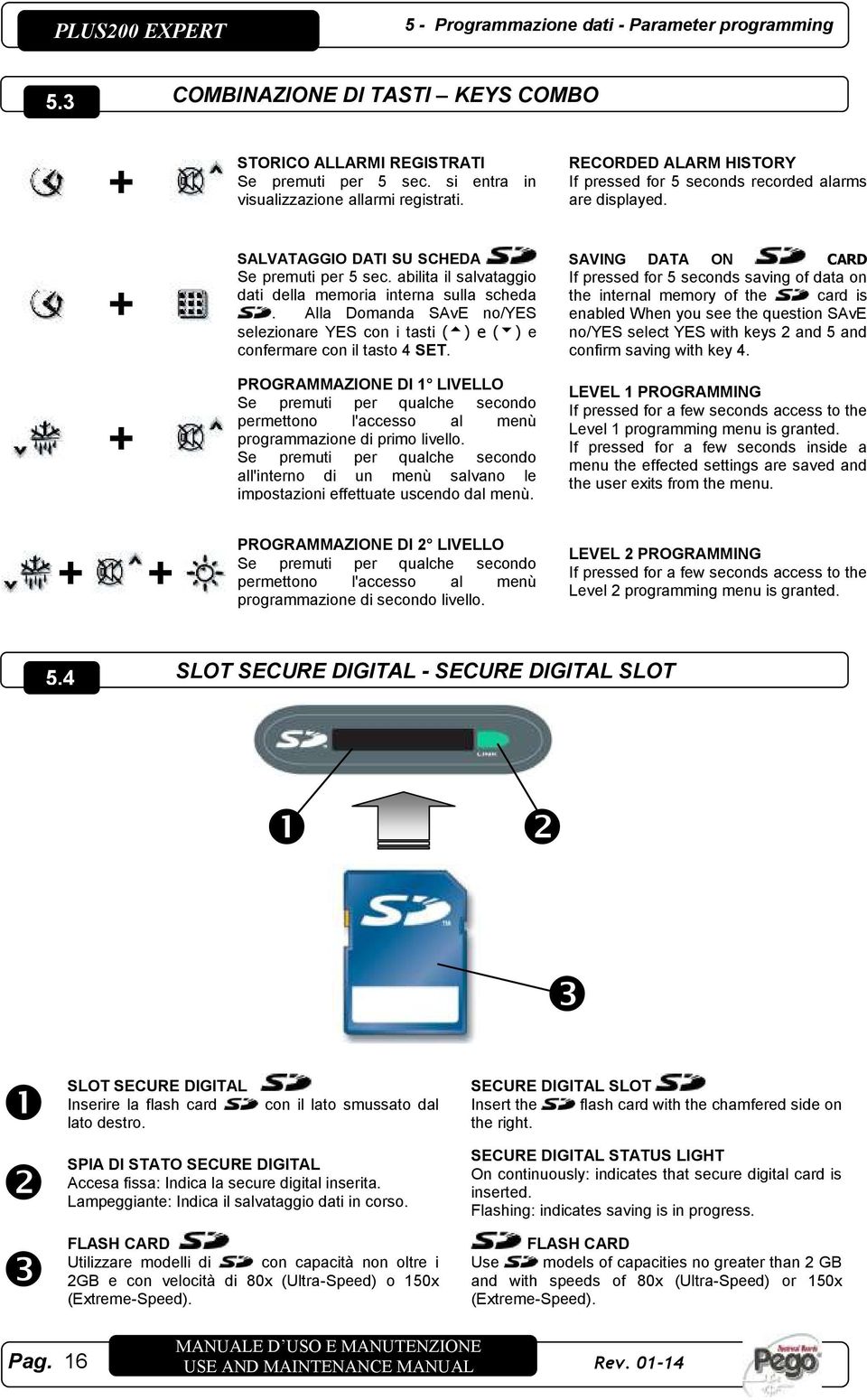 Alla Domanda SAvE no/yes selezionare YES con i tasti () e () e confermare con il tasto 4 SET.