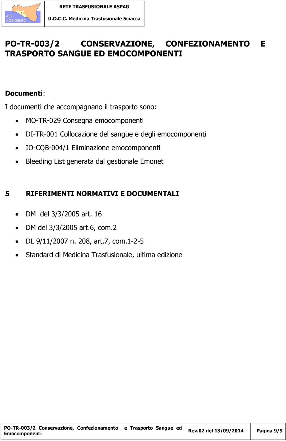 dal gestionale Emonet 5 RIFERIMENTI NORMATIVI E DOCUMENTALI DM del 3/3/2005 art. 16 DM del 3/3/2005 art.6, com.