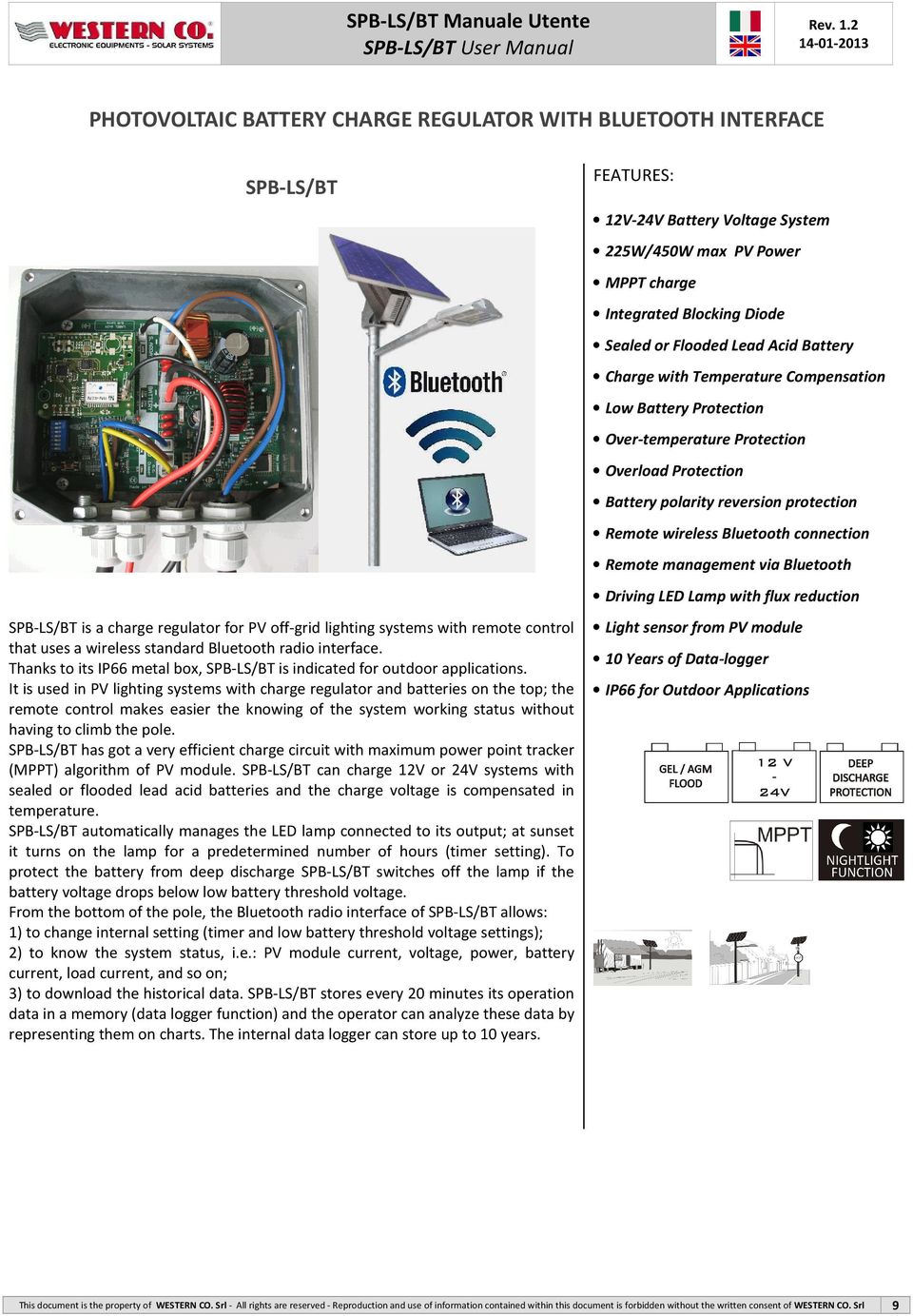 Bluetooth connection Remote management via Bluetooth Driving LED Lamp with flux reduction SPB-LS/BT is a charge regulator for PV off-grid lighting systems with remote control that uses a wireless