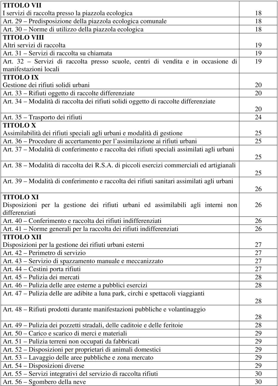 32 Servizi di raccolta presso scuole, centri di vendita e in occasione di 19 manifestazioni locali TITOLO IX Gestione dei rifiuti solidi urbani 20 Art.