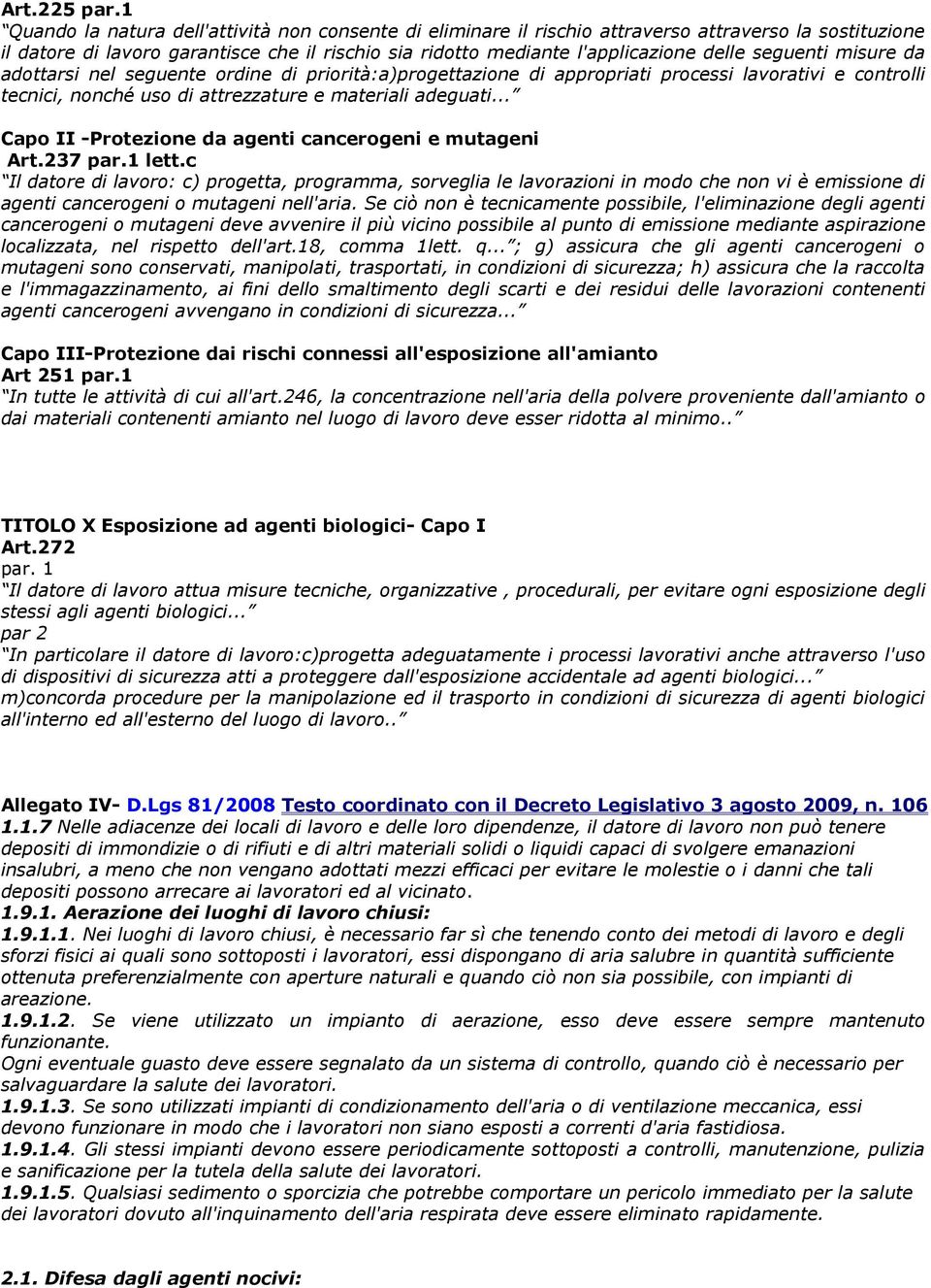 seguenti misure da adottarsi nel seguente ordine di priorità:a)progettazione di appropriati processi lavorativi e controlli tecnici, nonché uso di attrezzature e materiali adeguati.