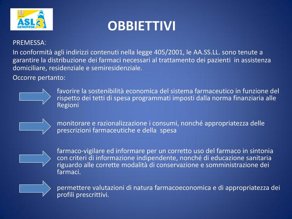 Occorre pertanto: favorire la sostenibilità economica del sistema farmaceutico in funzione del rispetto dei tetti di spesa programmati imposti dalla norma finanziaria alle Regioni monitorare e