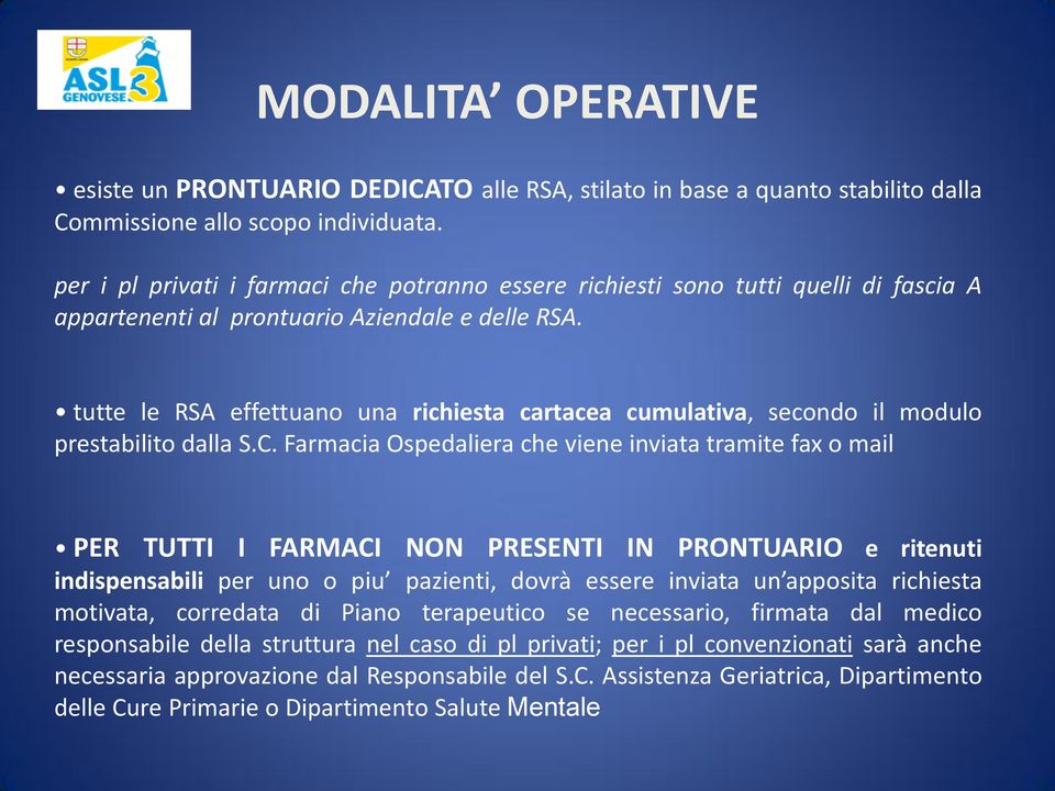 tutte le RSA effettuano una richiesta cartacea cumulativa, secondo il modulo prestabilito dalla S.C.