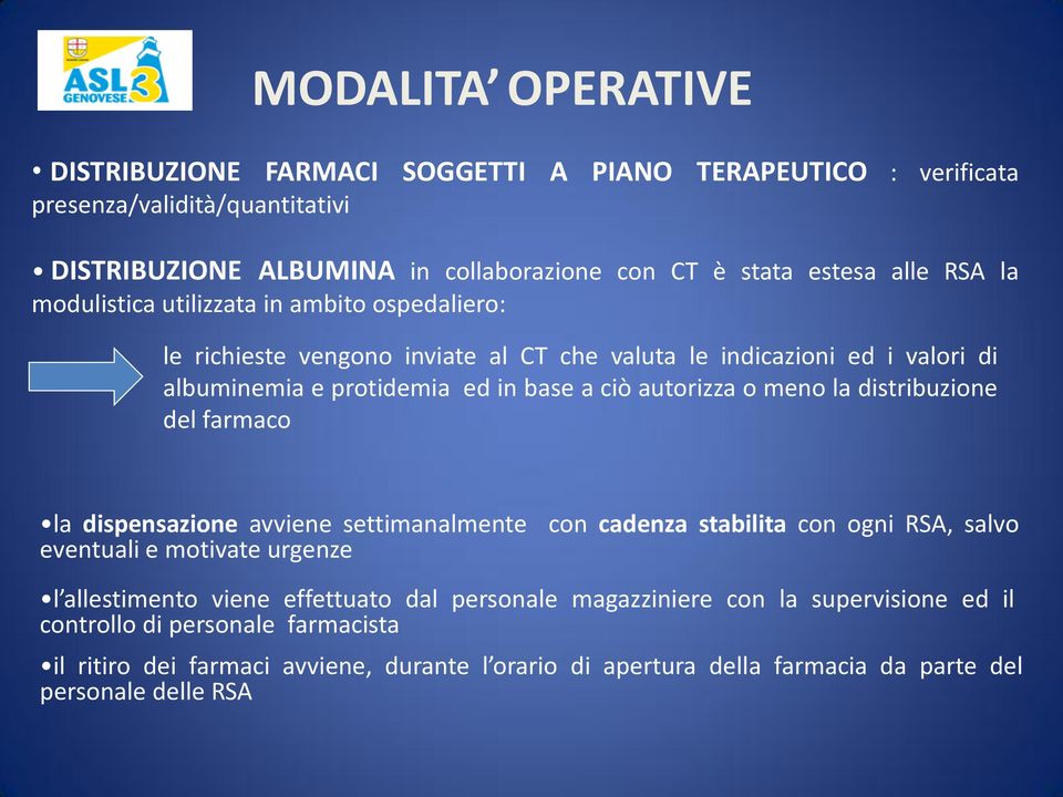 meno la distribuzione del farmaco la dispensazione avviene settimanalmente con cadenza stabilita con ogni RSA, salvo eventuali e motivate urgenze l allestimento viene effettuato dal