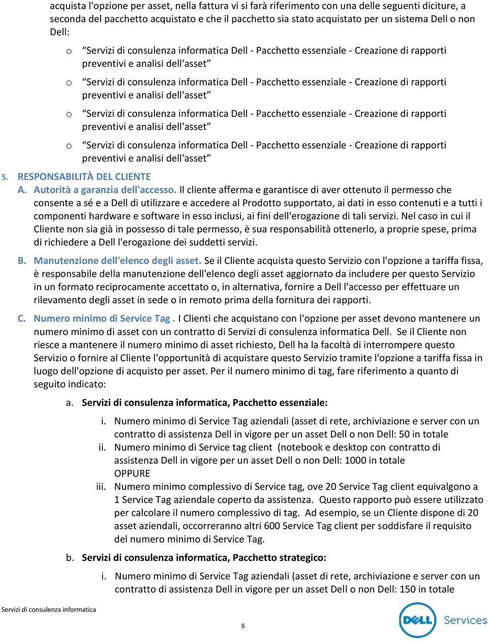 Pacchetto essenziale - Creazione di rapporti preventivi e analisi dell'asset o Dell - Pacchetto essenziale - Creazione di rapporti preventivi e analisi dell'asset 5. RESPONSABILITÀ DEL CLIENTE A.