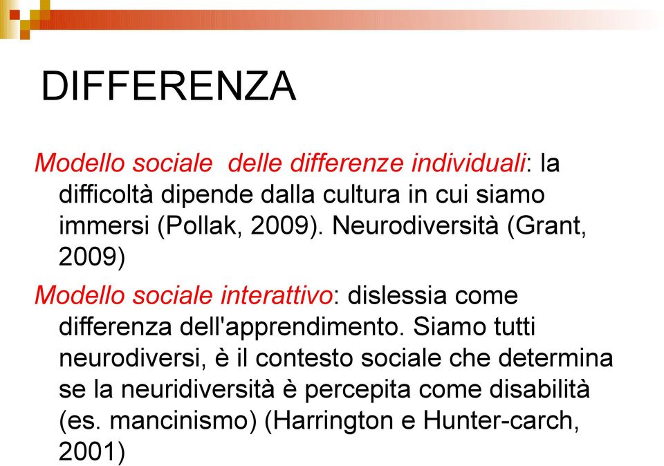 Neurodiversità (Grant, 2009) Modello sociale interattivo: dislessia come differenza