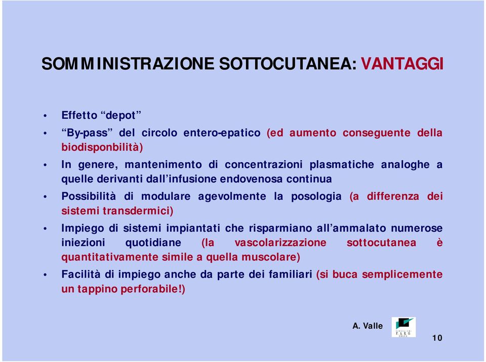 posologia (a differenza dei sistemi transdermici) Impiego di sistemi impiantati che risparmiano all ammalato numerose iniezioni quotidiane (la