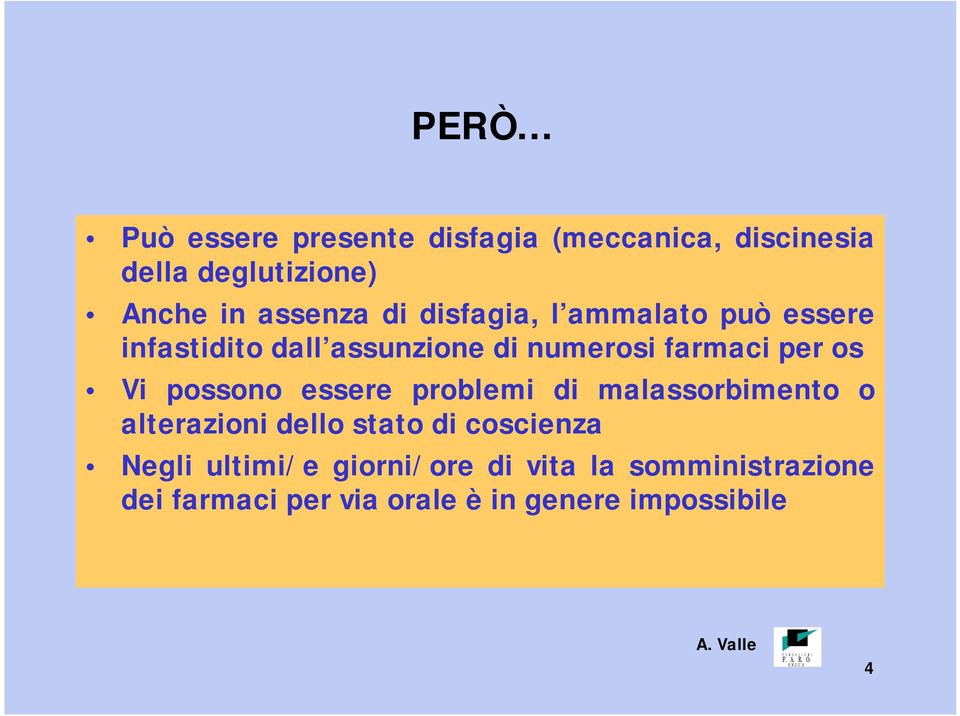 possono essere problemi di malassorbimento o alterazioni dello stato di coscienza Negli