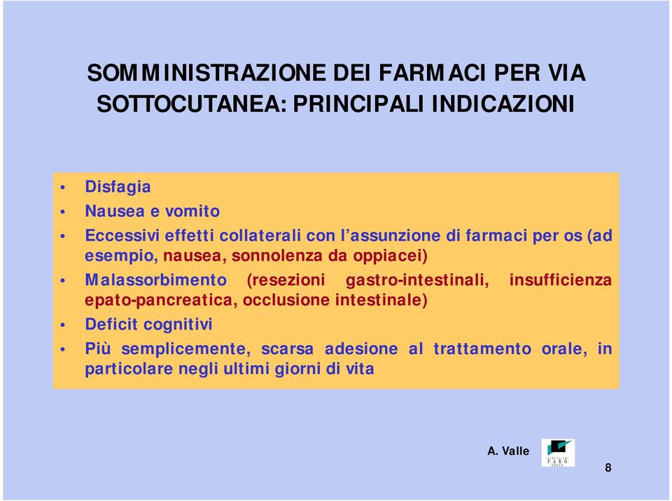 oppiacei) Malassorbimento (resezioni gastro-intestinali, insufficienza epato-pancreatica, occlusione