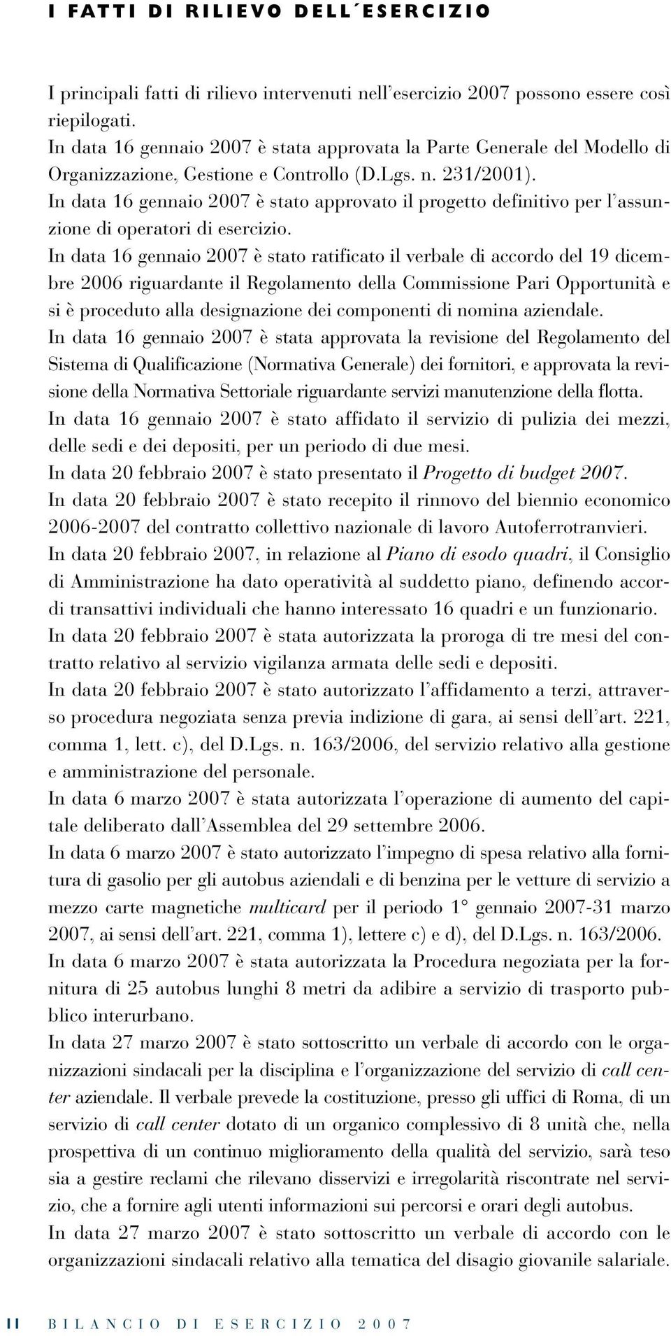 In data 16 gennaio 2007 è stato approvato il progetto definitivo per l assunzione di operatori di esercizio.