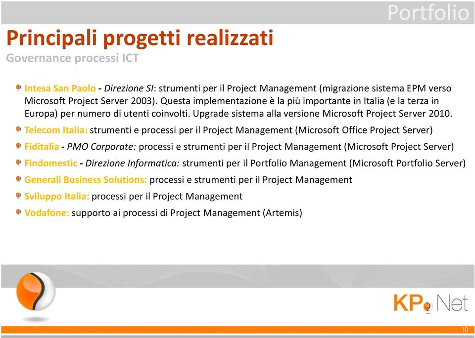 Telecom Italia: strumenti e processi per il Project Management (Microsoft Office Project Server) Fiditalia- PMO Corporate: processi e strumenti per il Project Management (Microsoft Project Server)