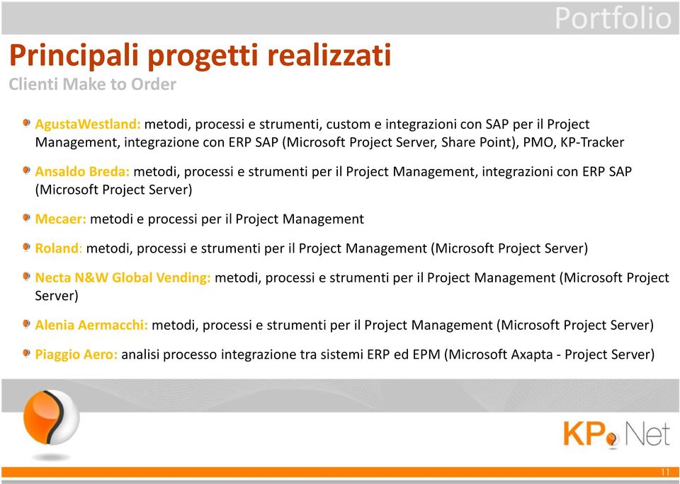 il Project Management Roland: metodi, processi e strumenti per il Project Management (Microsoft Project Server) Necta N&W Global Vending: metodi, processi e strumenti per il Project Management