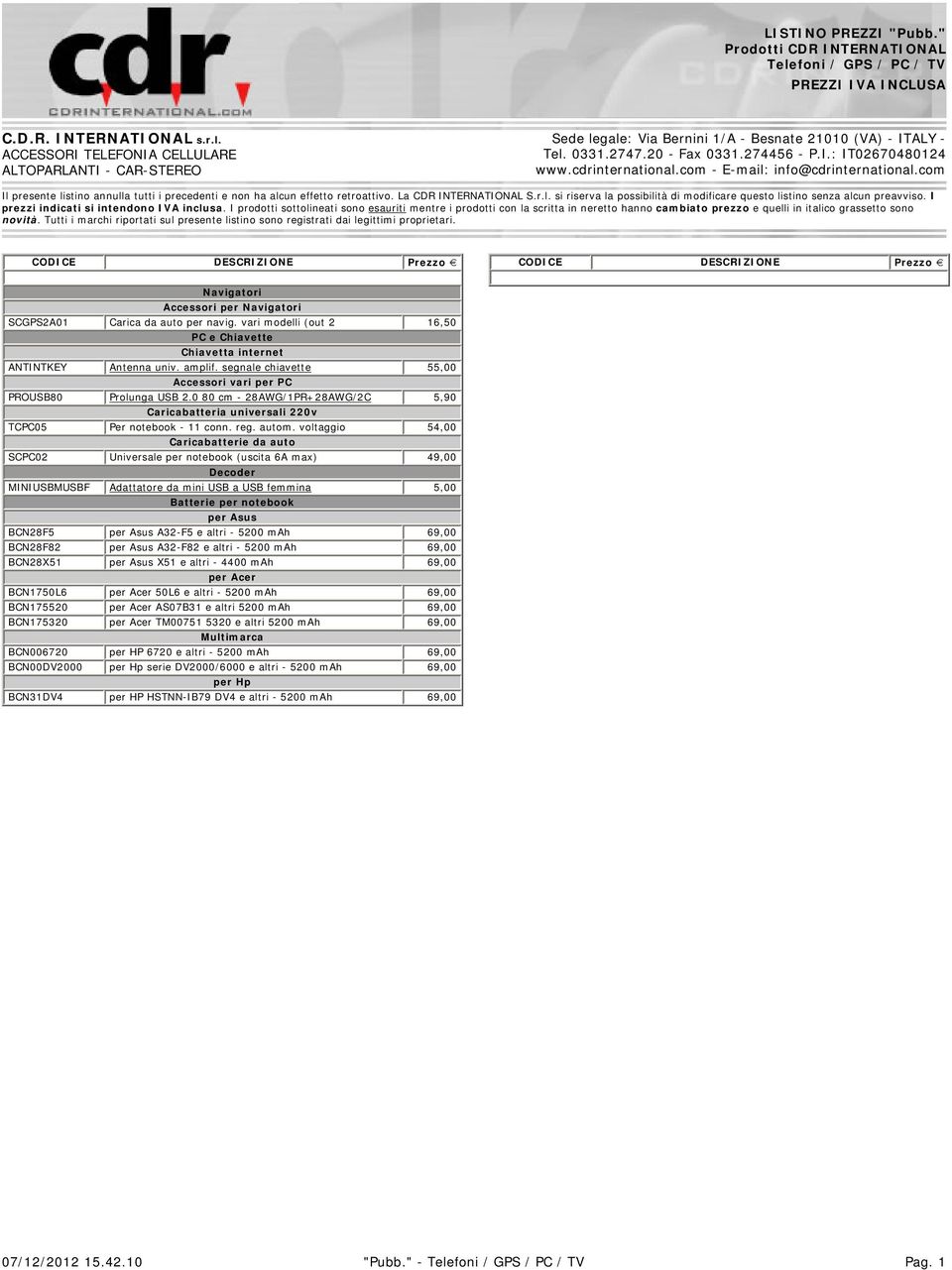 La CDR INTERNATIONAL S.r.l. si riserva la possibilità di modificare questo listino senza alcun preavviso. I prezzi indicati si intendono IVA inclusa.