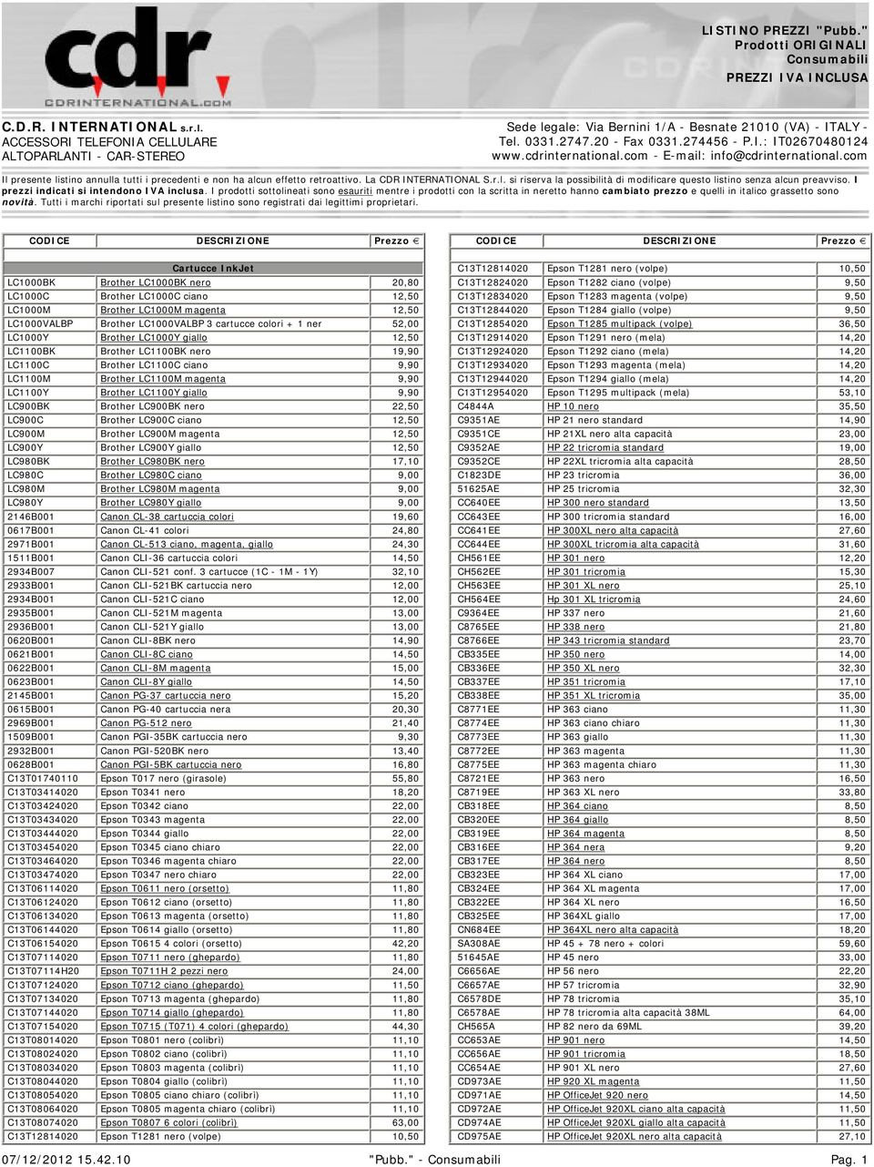 La CDR INTERNATIONAL S.r.l. si riserva la possibilità di modificare questo listino senza alcun preavviso. I prezzi indicati si intendono IVA inclusa.