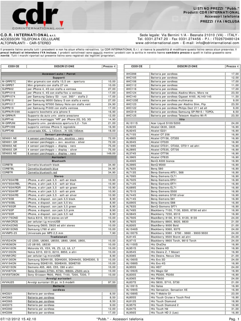 La CDR INTERNATIONAL S.r.l. si riserva la possibilità di modificare questo listino senza alcun preavviso. I prezzi indicati si intendono IVA inclusa.