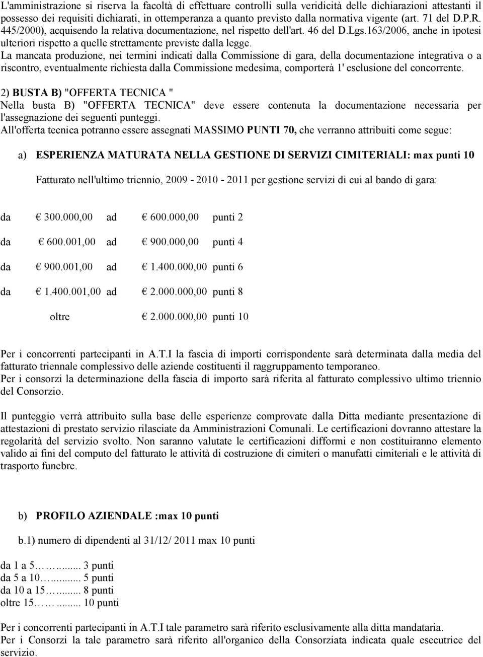 163/2006, anche in ipotesi ulteriori rispetto a quelle strettamente previste dalla legge.