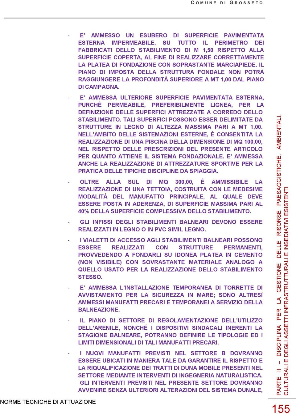 - E AMMESSA ULTERIORE SUPERFICIE PAVIMENTATA ESTERNA, PURCHÈ PERMEABILE, PREFERIBILMENTE LIGNEA, PER LA DEFINIZIONE DELLE SUPERFICI ATTREZZATE A CORREDO DELLO STABILIMENTO.