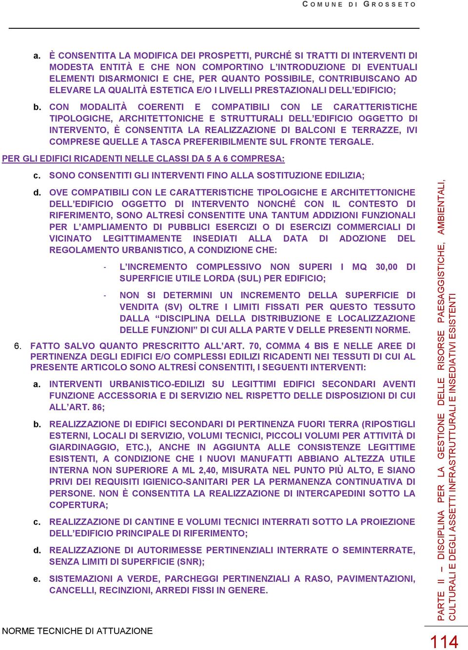 CON MODALITÀ COERENTI E COMPATIBILI CON LE CARATTERISTICHE TIPOLOGICHE, ARCHITETTONICHE E STRUTTURALI DELL EDIFICIO OGGETTO DI INTERVENTO, È CONSENTITA LA REALIZZAZIONE DI BALCONI E TERRAZZE, IVI