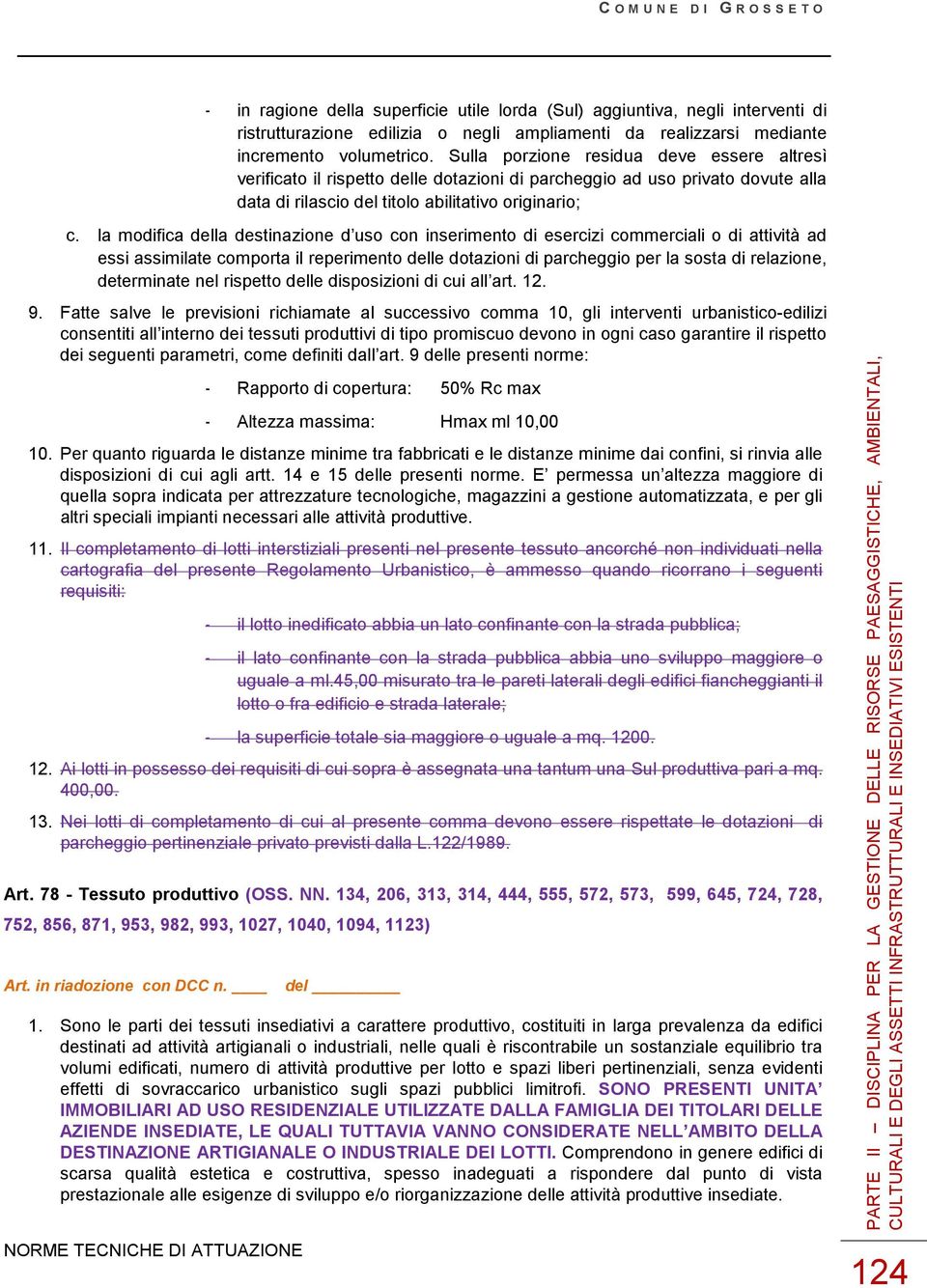 la modifica della destinazione d uso con inserimento di esercizi commerciali o di attività ad essi assimilate comporta il reperimento delle dotazioni di parcheggio per la sosta di relazione,