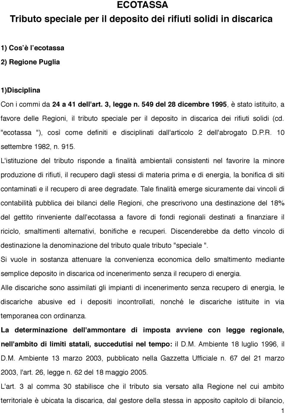 "ecotassa "), così come definiti e disciplinati dall'articolo 2 dell'abrogato D.P.R. 10 settembre 1982, n. 915.