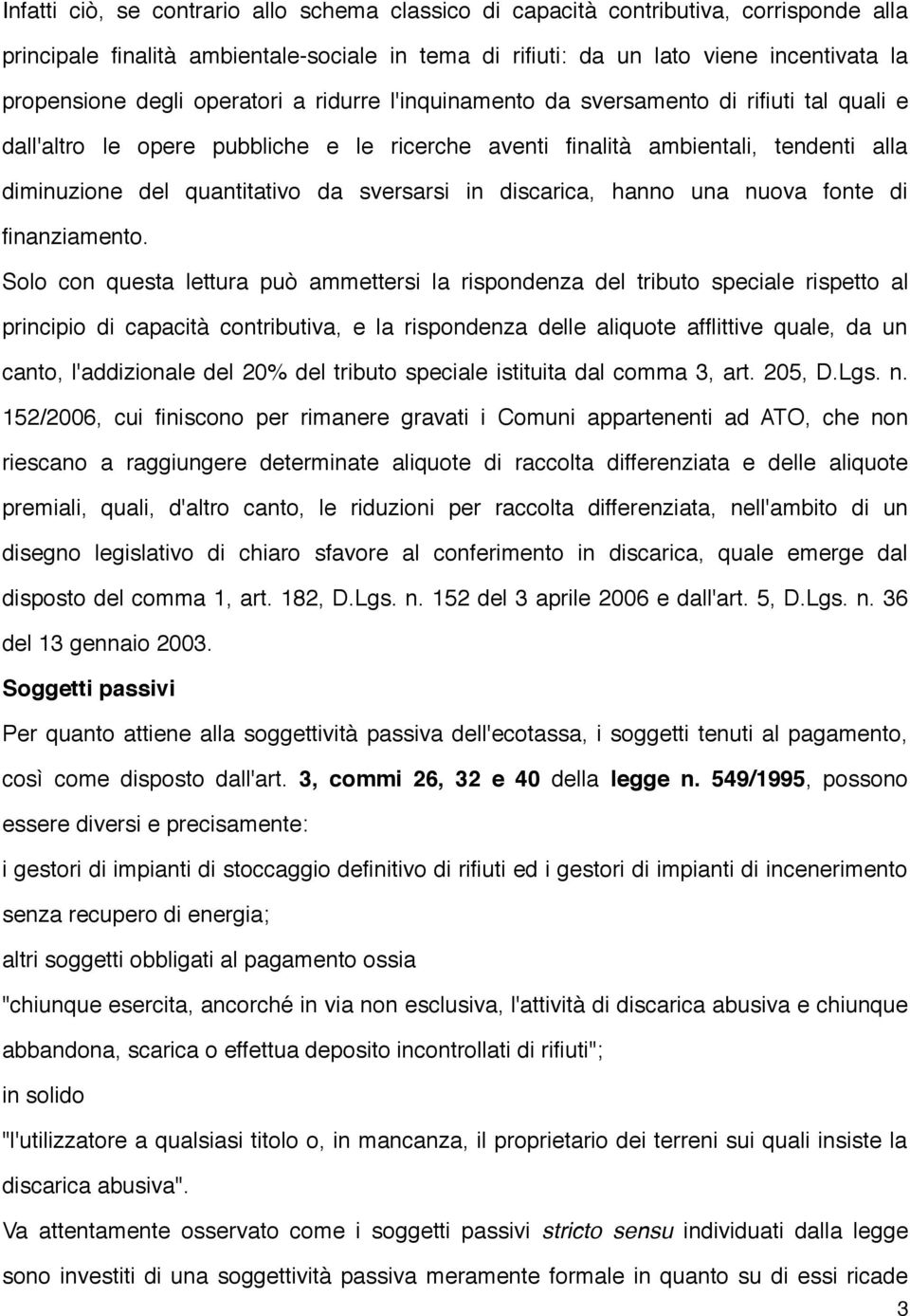 sversarsi in discarica, hanno una nuova fonte di finanziamento.