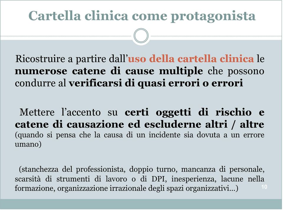 altre (quando si pensa che la causa di un incidente sia dovuta a un errore umano) (stanchezza del professionista, doppio turno, mancanza di