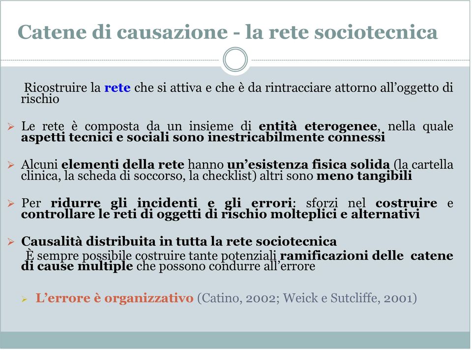 Alcuni elementi della rete hanno un esistenza fisica solida (la cartella clinica, la scheda di soccorso, la checklist) altri sono meno tangibili!