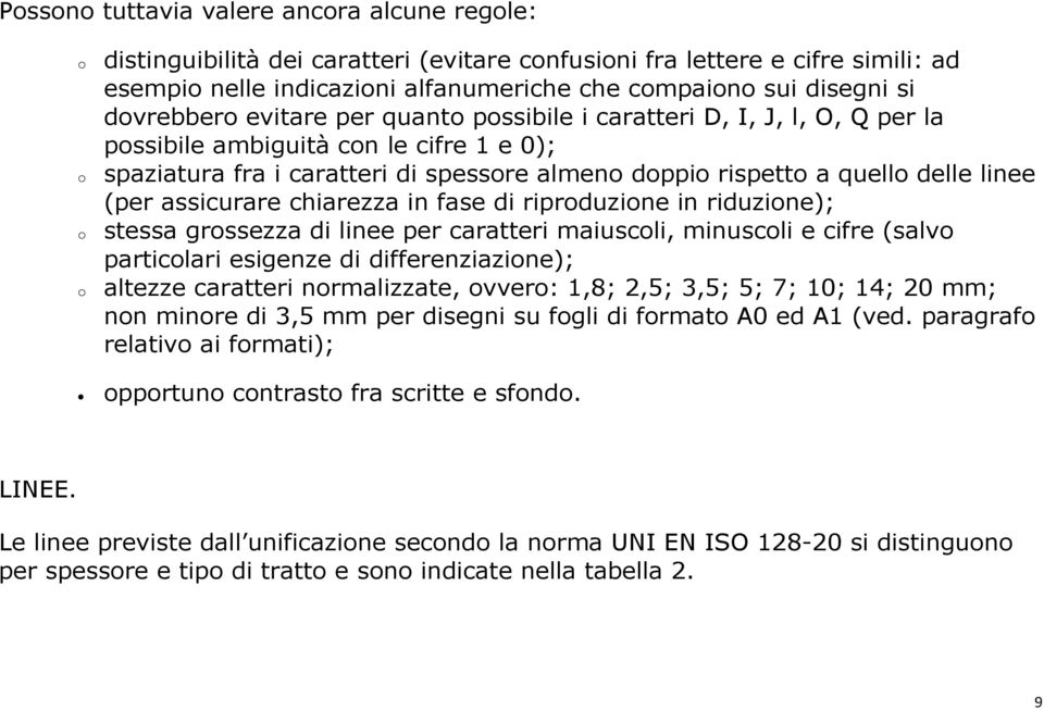 delle linee (per assicurare chiarezza in fase di riproduzione in riduzione); stessa grossezza di linee per caratteri maiuscoli, minuscoli e cifre (salvo particolari esigenze di differenziazione);