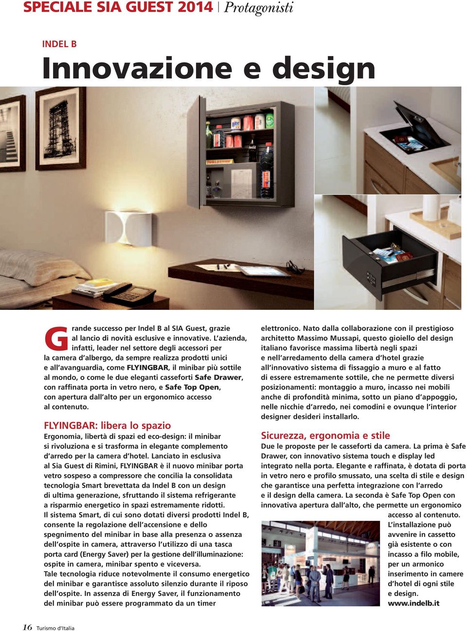 eleganti casseforti Safe Drawer, con raffinata porta in vetro nero, e Safe Top Open, con apertura dall alto per un ergonomico accesso al contenuto.