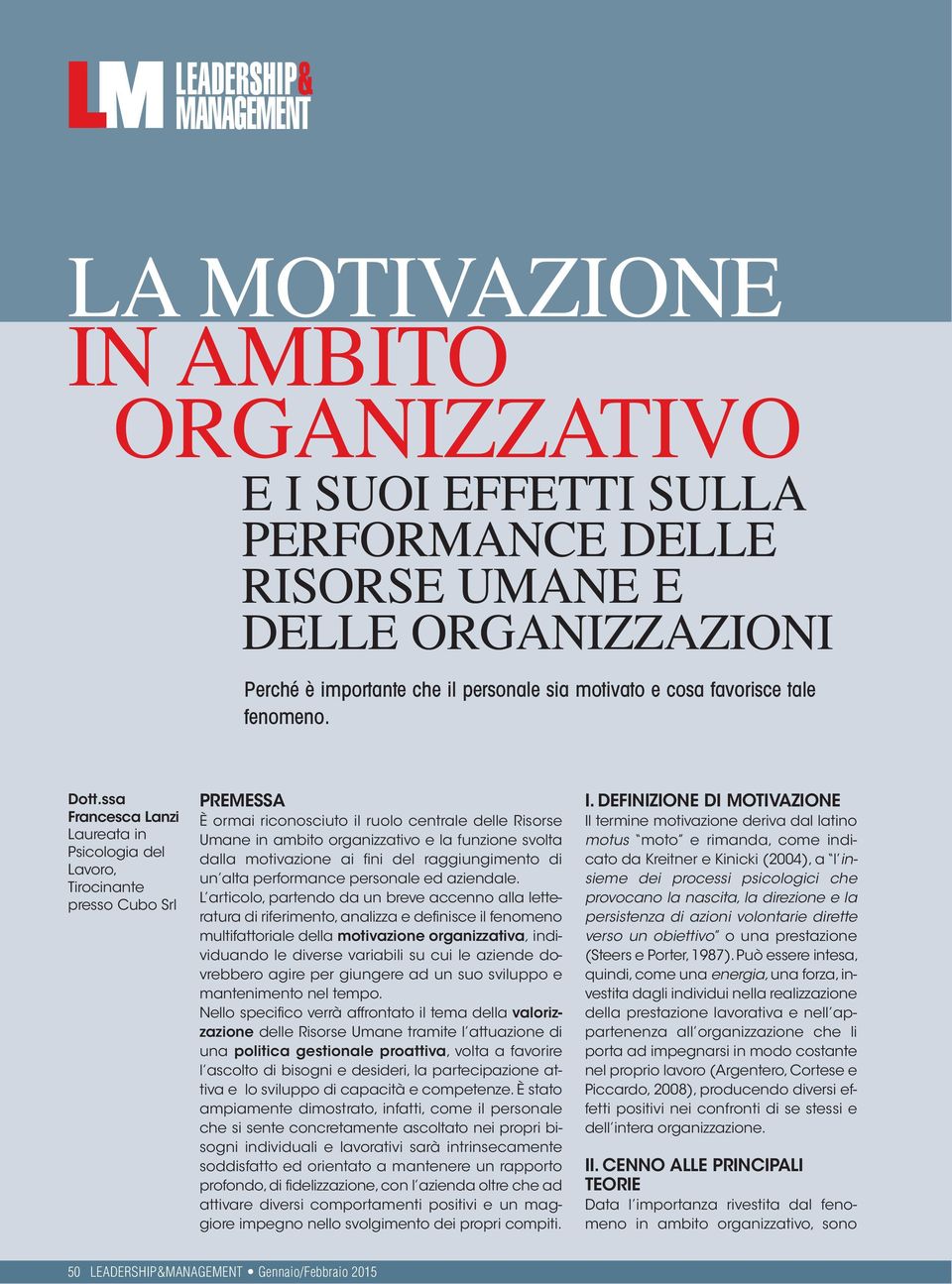 ssa Francesca Lanzi Laureata in Psicologia del Lavoro, Tirocinante presso Cubo Srl PREMESSA È ormai riconosciuto il ruolo centrale delle Risorse Umane in ambito organizzativo e la funzione svolta