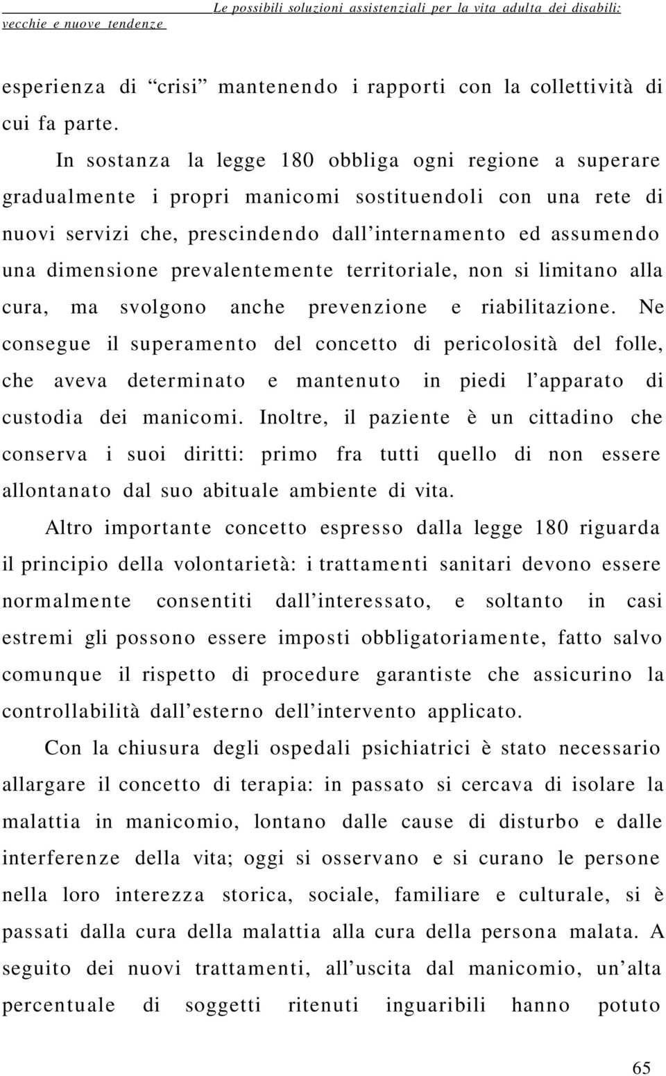 dimensione prevalentemen te territoriale, non si limitano alla cura, ma svolgono anche prevenzione e riabilitazione.