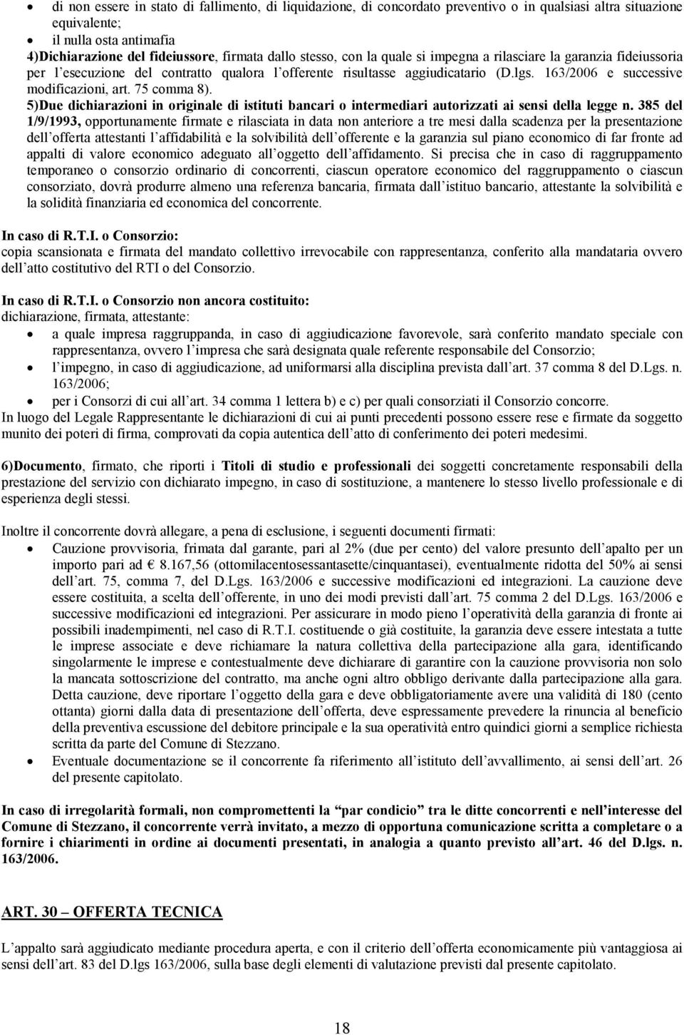 75 comma 8). 5)Due dichiarazioni in originale di istituti bancari o intermediari autorizzati ai sensi della legge n.