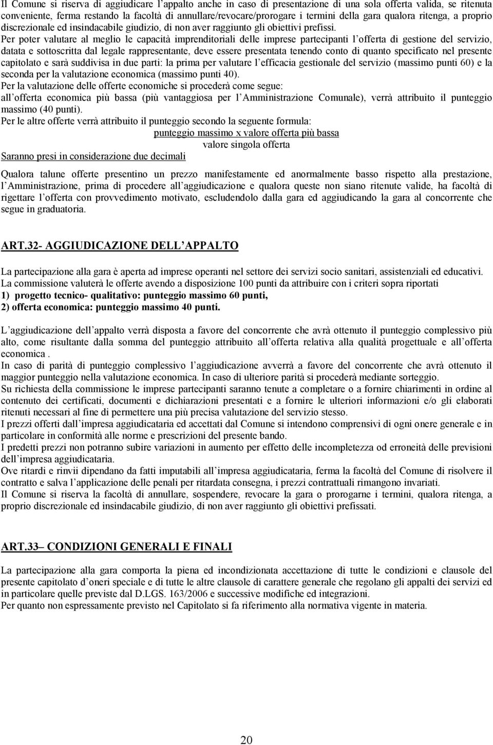 Per poter valutare al meglio le capacità imprenditoriali delle imprese partecipanti l offerta di gestione del servizio, datata e sottoscritta dal legale rappresentante, deve essere presentata tenendo