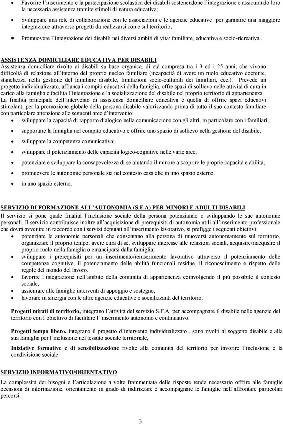 diversi ambiti di vita: familiare, educativa e socio-ricreativa.