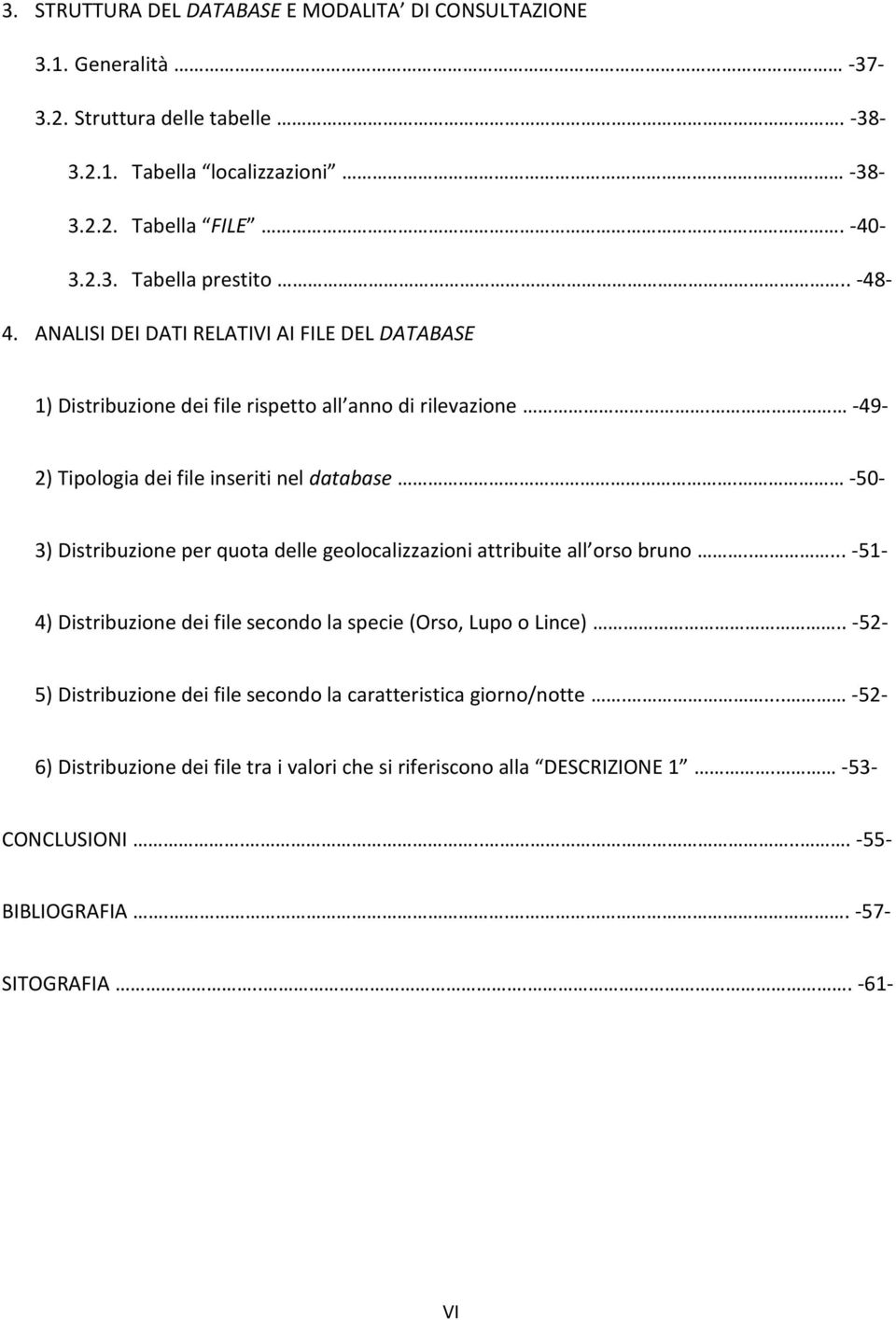 -50-3) Distribuzione per quota delle geolocalizzazioni attribuite all orso bruno..... -51-4) Distribuzione dei file secondo la specie (Orso, Lupo o Lince).