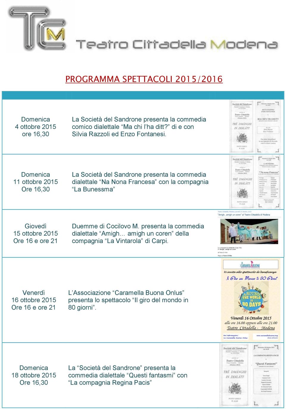 11 ottobre 2015 La Società del Sandrone presenta la commedia dialettale Na Nona Francesa con la compagnia La Bunessma 15 ottobre 2015 e ore 21 Duemme di Cocilovo M.