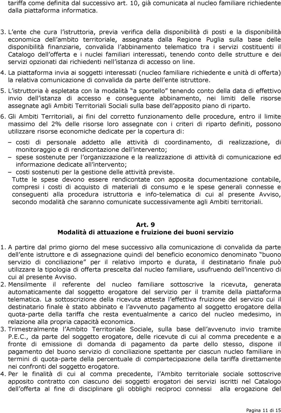 finanziarie, convalida l abbinamento telematico tra i servizi costituenti il Catalogo dell offerta e i nuclei familiari interessati, tenendo conto delle strutture e dei servizi opzionati dai