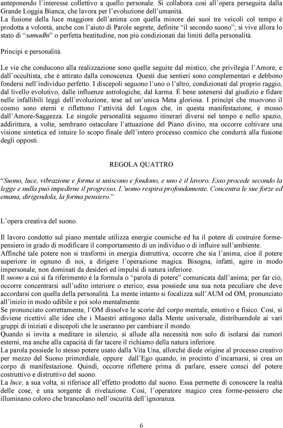 stato di samadhi o perfetta beatitudine, non più condizionati dai limiti della personalità. Principi e personalità.