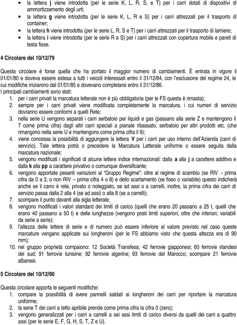 S) per i carri attrezzati con copertura mobile e pareti di testa fisse. 4 Circolare del 10/12/79 Questa circolare è forse quella che ha portato il maggior numero di cambiamenti.