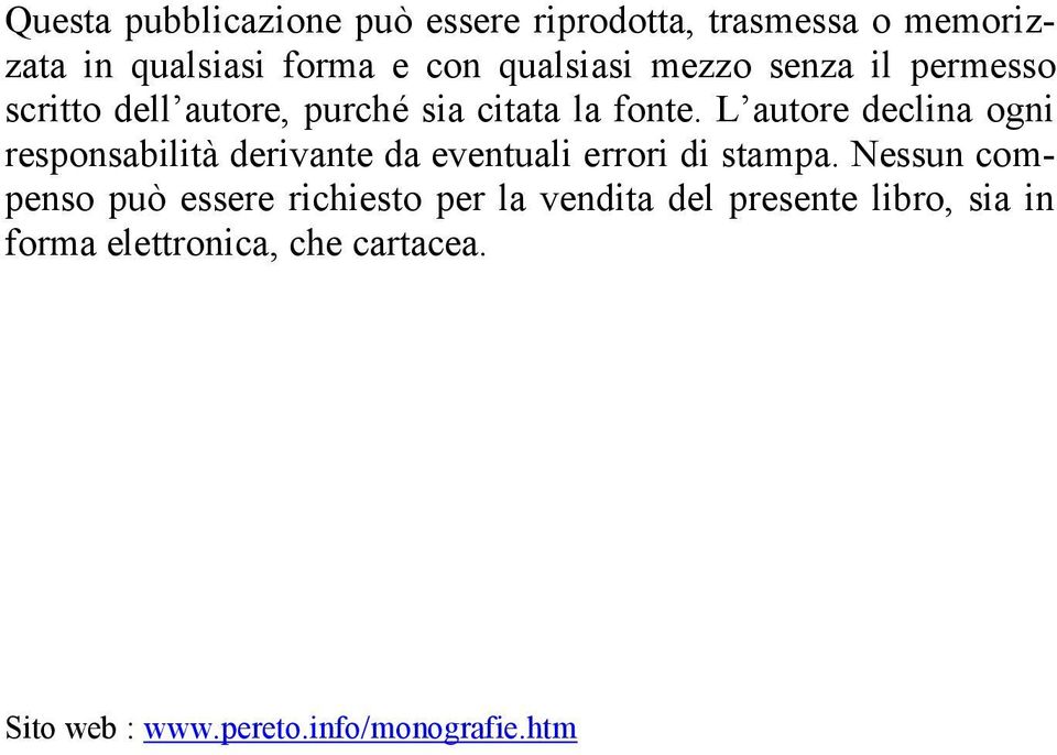 L autore declina ogni responsabilità derivante da eventuali errori di stampa.