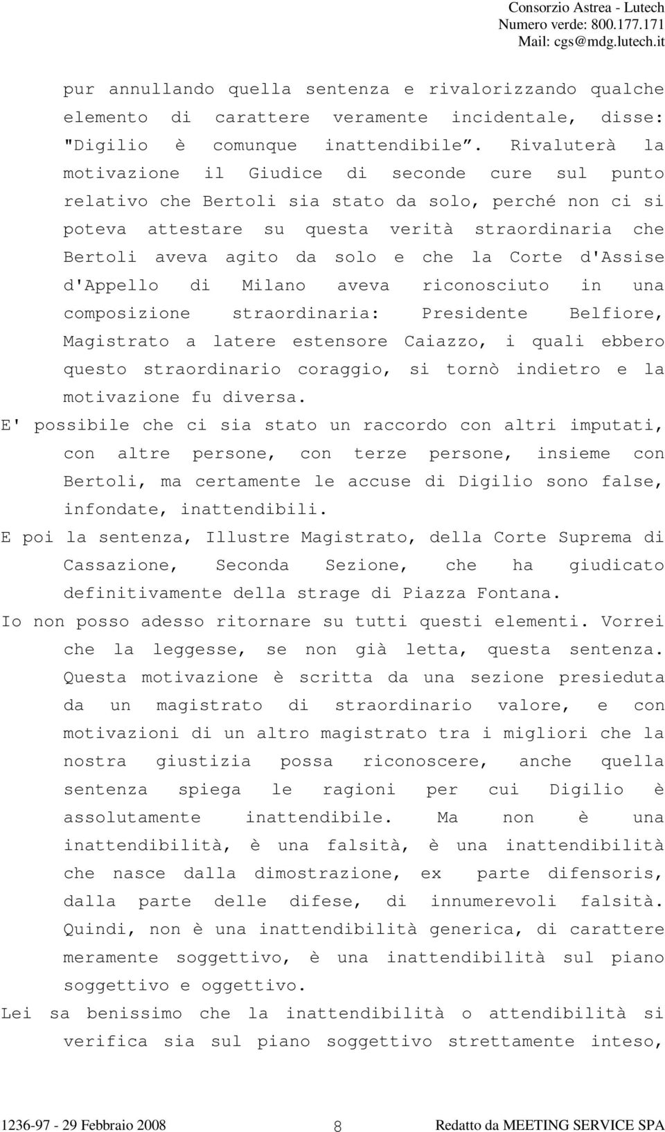 e che la Corte d'assise d'appello di Milano aveva riconosciuto in una composizione straordinaria: Presidente Belfiore, Magistrato a latere estensore Caiazzo, i quali ebbero questo straordinario