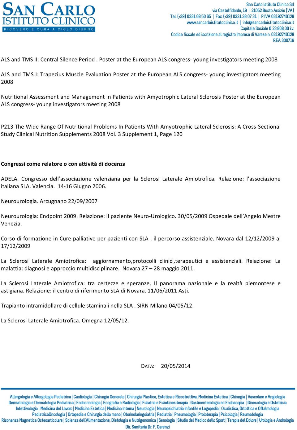 Assessment and Management in Patients with Amyotrophic Lateral Sclerosis Poster at the European ALS congress- young investigators meeting 2008 P213 The Wide Range Of Nutritional Problems In Patients