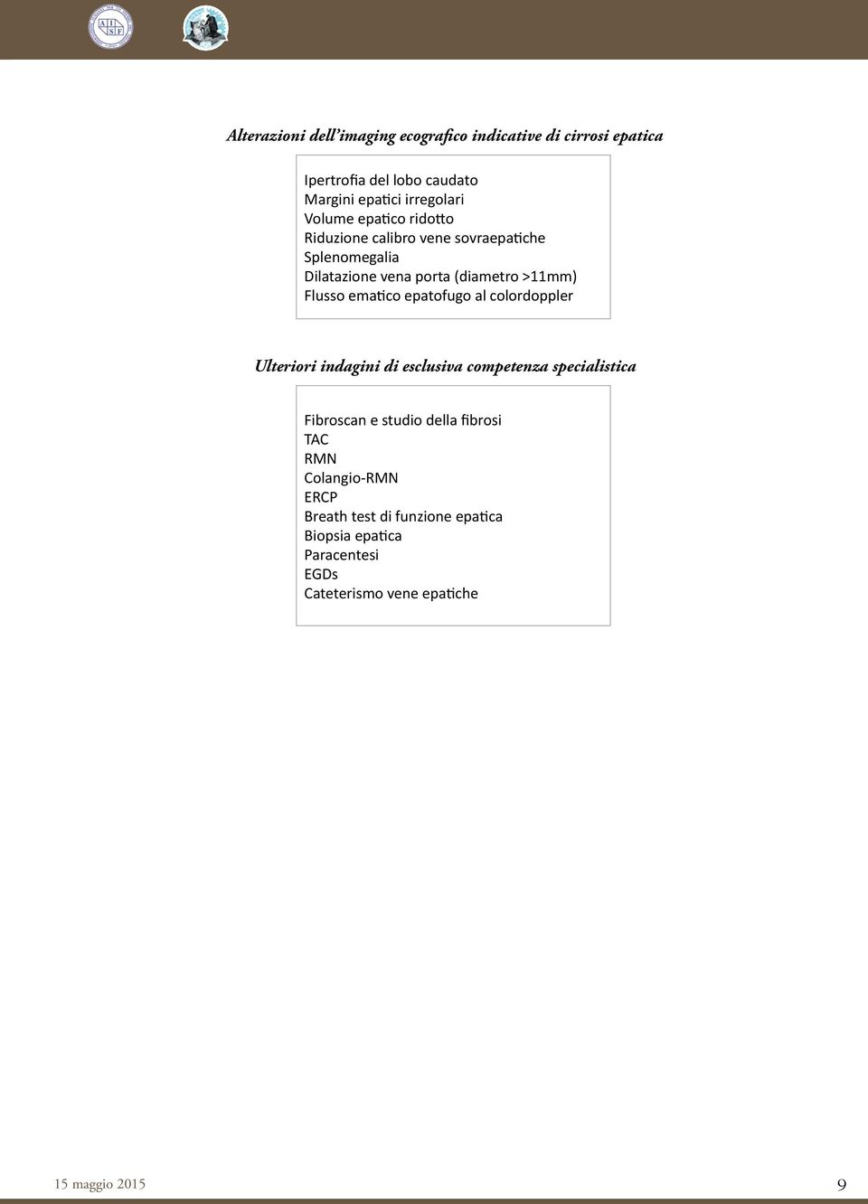 ematico epatofugo al colordoppler Ulteriori indagini di esclusiva competenza specialistica Fibroscan e studio della fibrosi