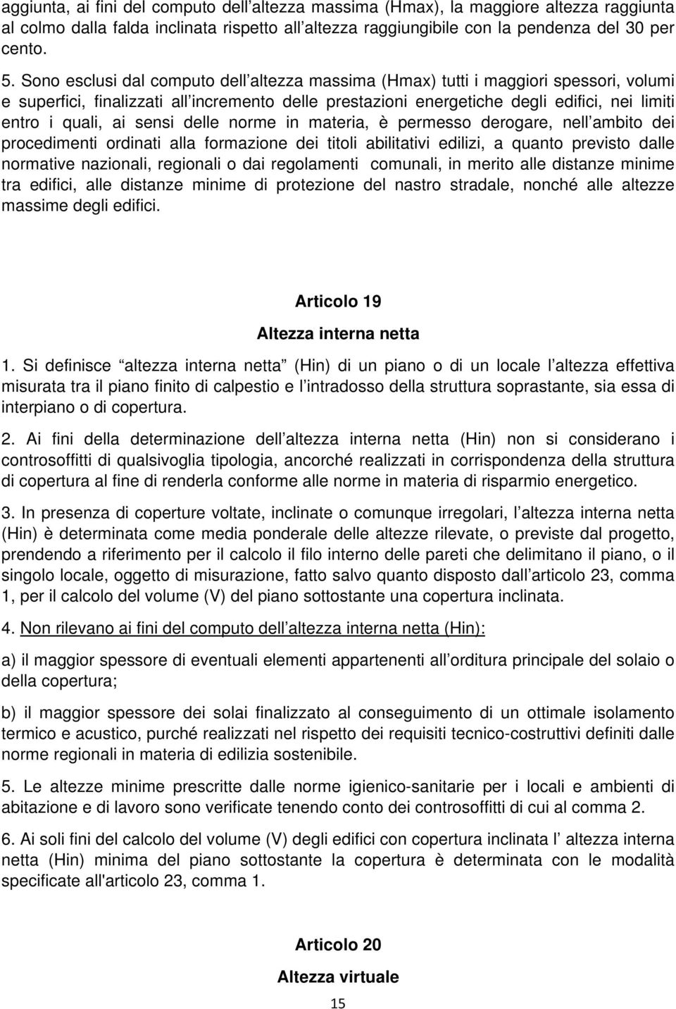 ai sensi delle norme in materia, è permesso derogare, nell ambito dei procedimenti ordinati alla formazione dei titoli abilitativi edilizi, a quanto previsto dalle normative nazionali, regionali o