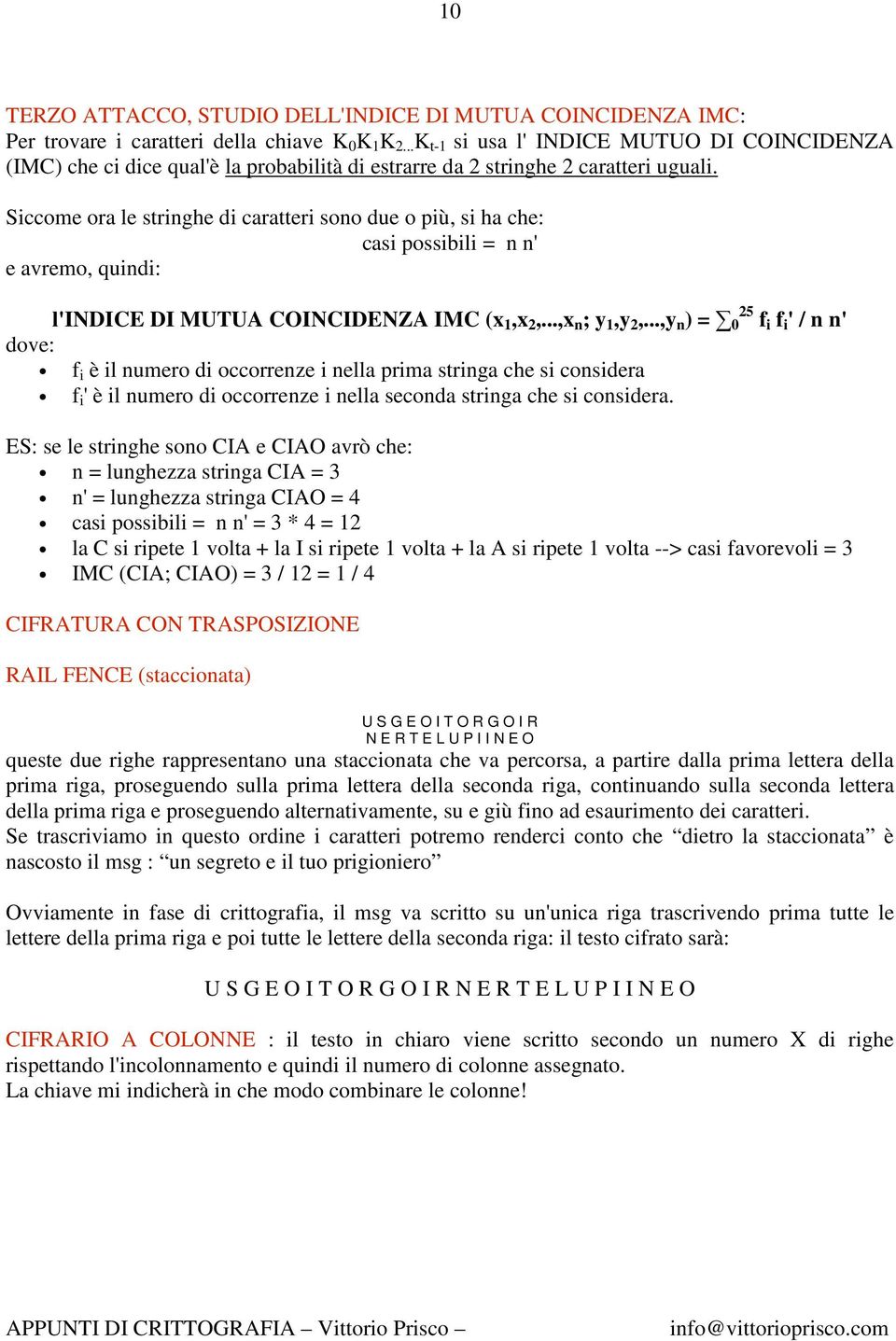 Siccome ora le stringhe di caratteri sono due o più, si ha che: casi possibili = n n' e avremo, quindi: l'indice DI MUTUA COINCIDENZA IMC (x 1,x 2,...,x n ; y 1,y 2,.