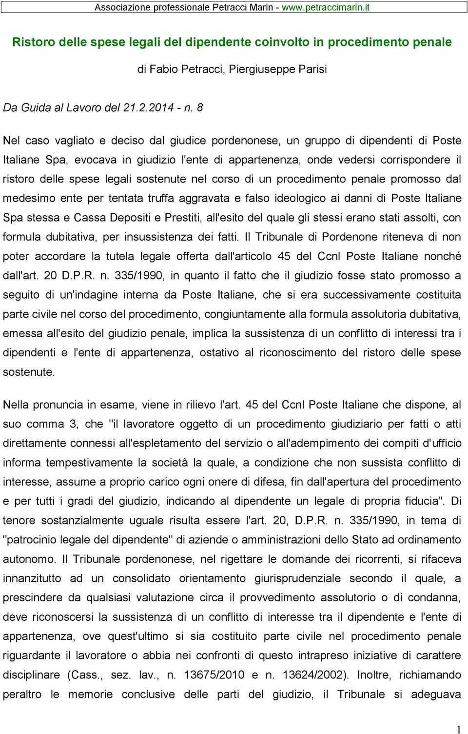 legali sostenute nel corso di un procedimento penale promosso dal medesimo ente per tentata truffa aggravata e falso ideologico ai danni di Poste Italiane Spa stessa e Cassa Depositi e Prestiti,