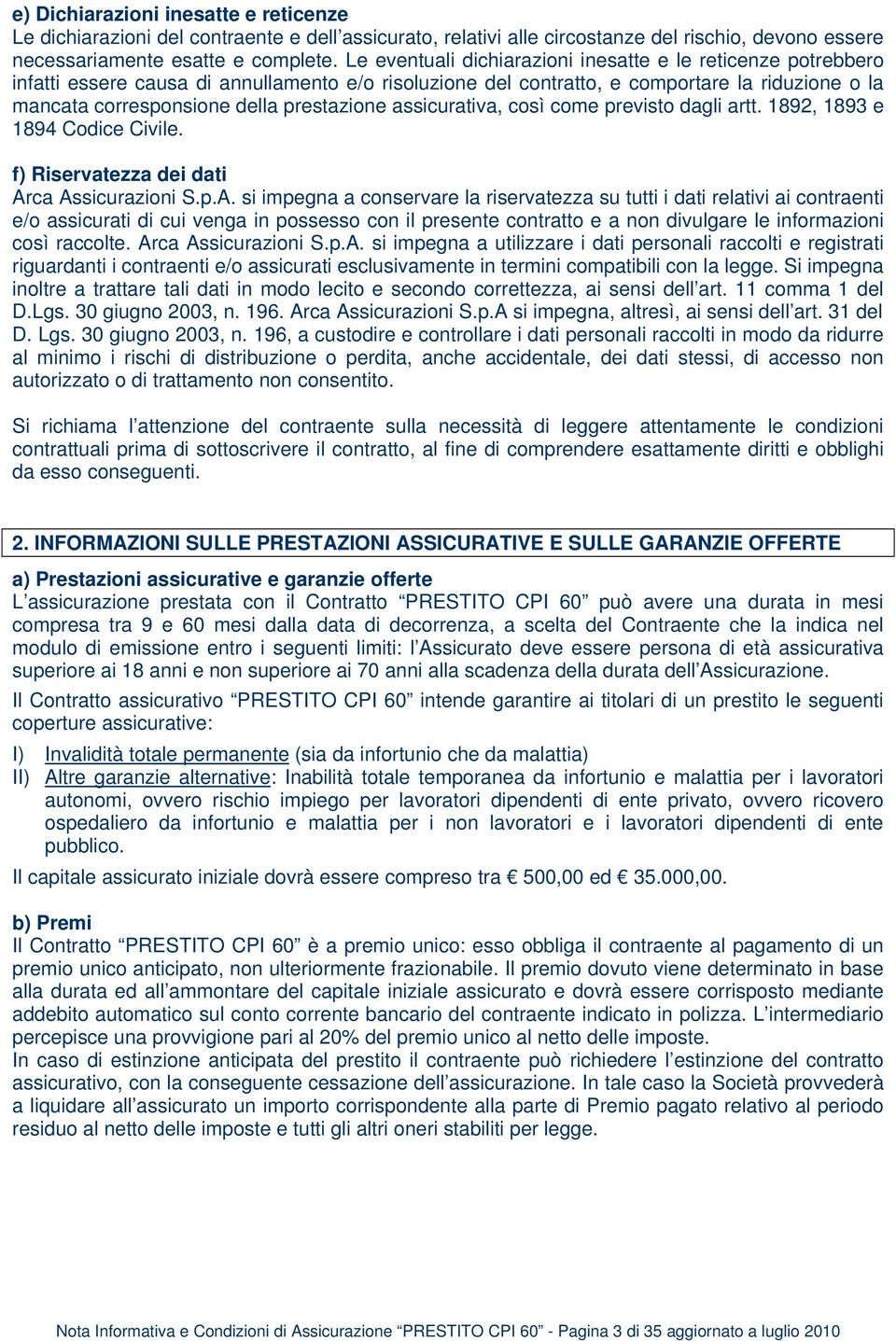 prestazione assicurativa, così come previsto dagli artt. 1892, 1893 e 1894 Codice Civile. f) Riservatezza dei dati Ar