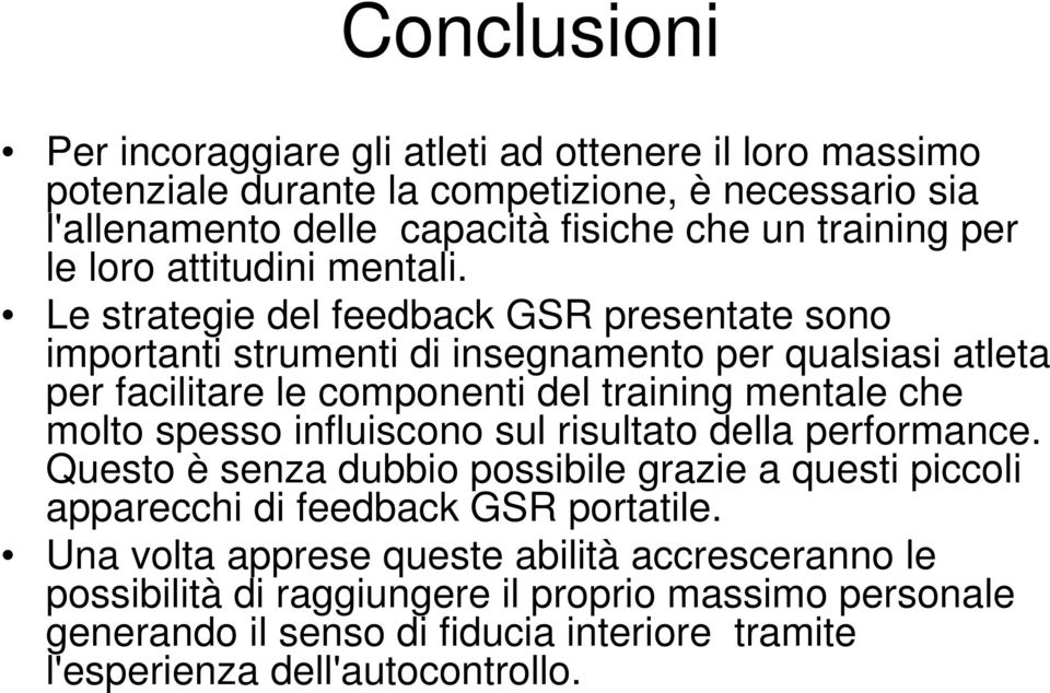 Le strategie del feedback GSR presentate sono importanti strumenti di insegnamento per qualsiasi atleta per facilitare le componenti del training mentale che molto spesso