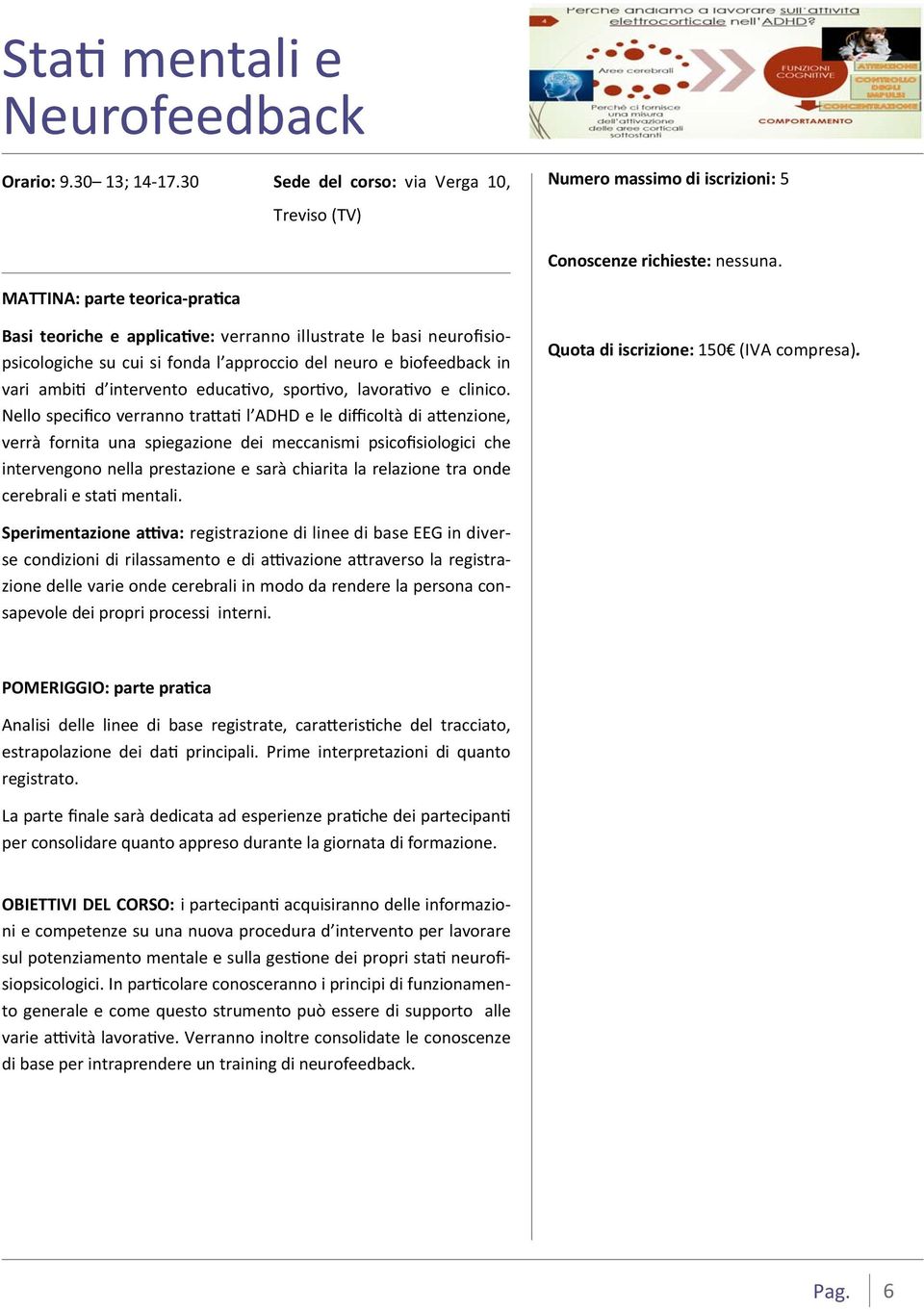 Nello specifico verranno tra a l ADHD e le difficoltà di a enzione, verrà fornita una spiegazione dei meccanismi psicofisiologici che intervengono nella prestazione e sarà chiarita la relazione tra